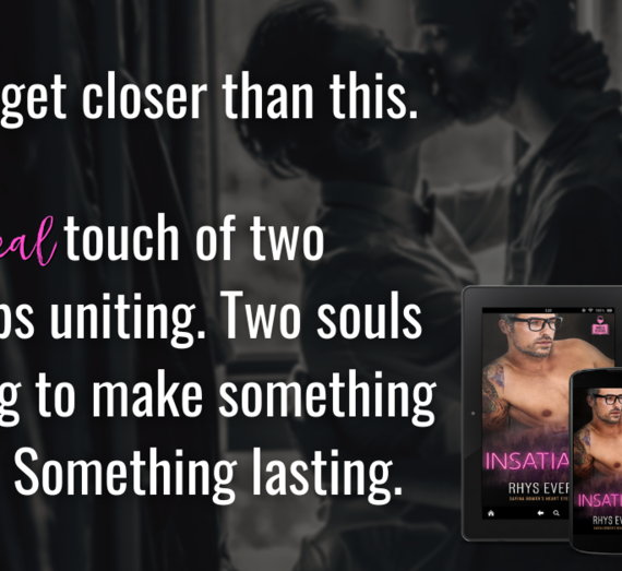 INSATIABLE BY RHYS EVERLY OUT TODAY