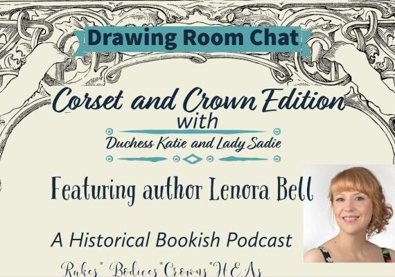 Ep: 65 Corset and Crown Drawing Room Chat with author Lenora Bell