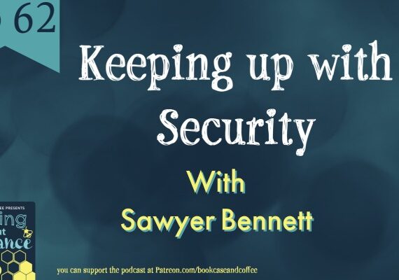 Ep 64: Keeping up the Security with Author Sawyer Bennett