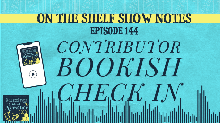 Ep 144: Contributor Bookish Check in