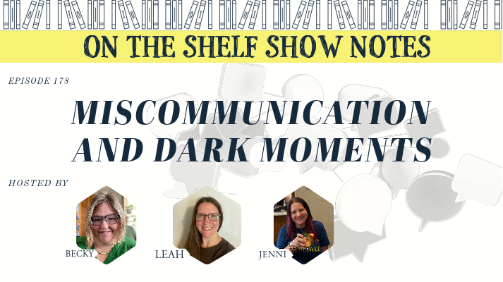 Ep 178: Miscommunication and Dark Moments