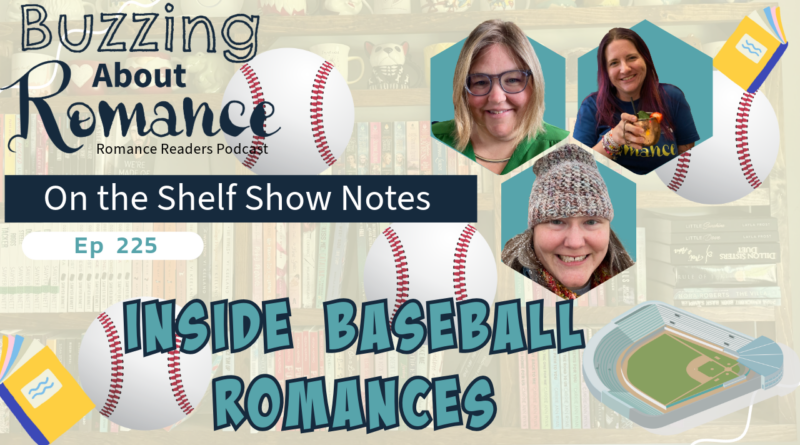 Ep 225: Inside Baseball Romance