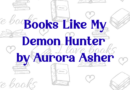 Books Like My Demon Hunter by Aurora Asher