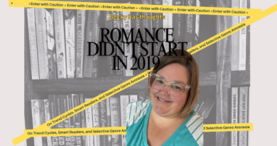 Romance Didn’t Start in 2019: Why Genre History Matters in a Hype-Driven World Romance Didn’t Start in 2019: Why Genre History Matters in a Hype-Driven World