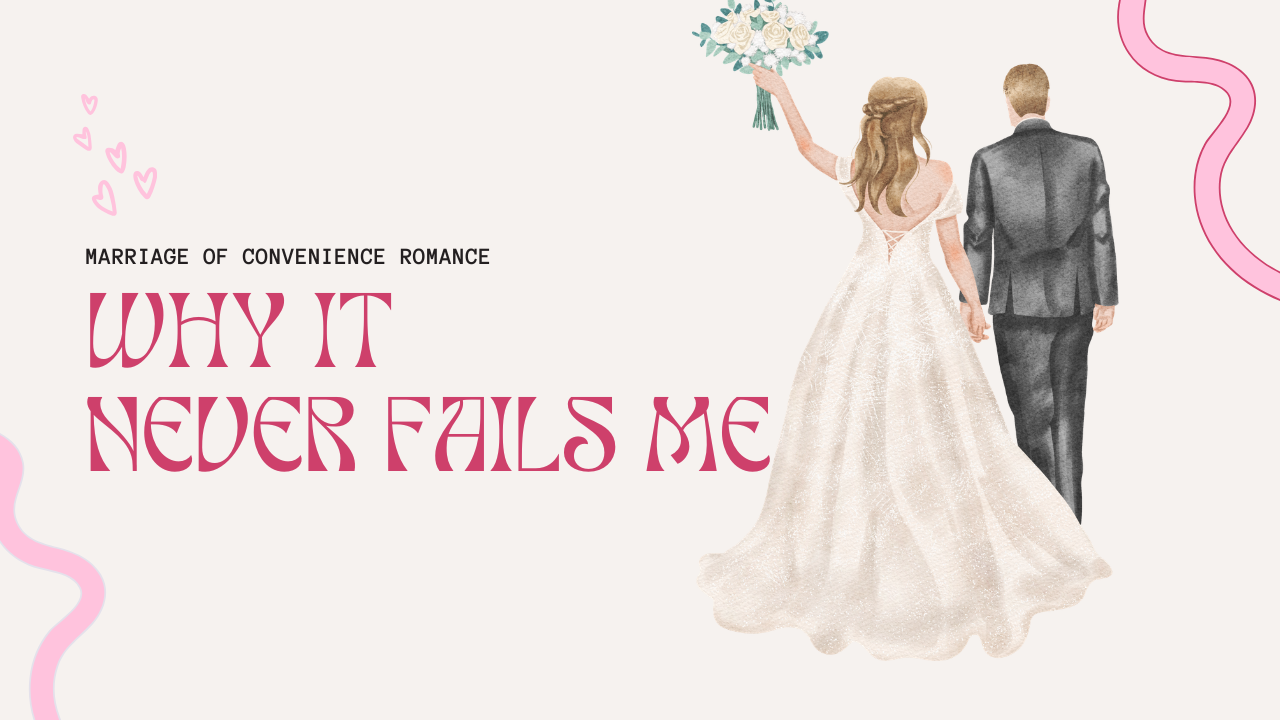 Why Marriage of Convenience Romance Never Fails Me - Bookcase and Coffee