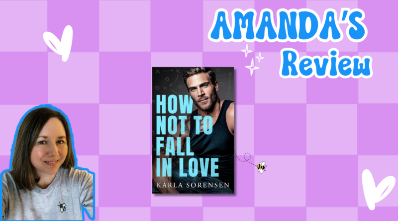 How Not to Fall in Love by Karla Sorensen