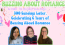 Ep 300: 300 Sundays Later, Celebrating 6 Years of Buzzing About Romance